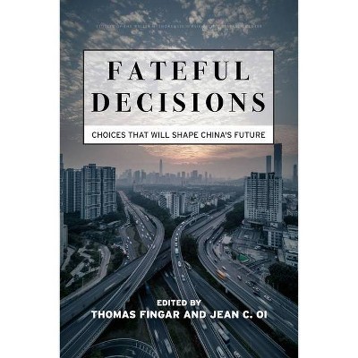 Fateful Decisions - (Studies of the Walter H. Shorenstein Asia-Pacific Research C) by  Thomas Fingar & Jean C Oi (Hardcover)