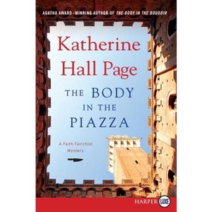 The Body in the Piazza - (Faith Fairchild Mysteries) Large Print by  Katherine Hall Page (Paperback) - 1 of 1