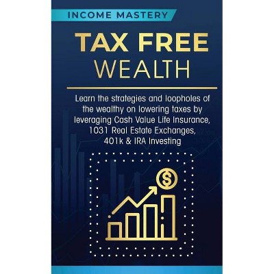 Tax Free Wealth - by  Income Mastery (Paperback)