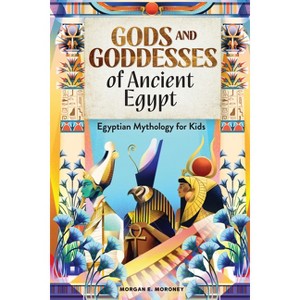 Gods and Goddesses of Ancient Egypt - by  Morgan E Moroney (Paperback) - 1 of 1