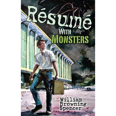 Résumé with Monsters - (Dover Literature: Science Fiction/Fantasy Short Stories) by  William Browning Spencer (Paperback)