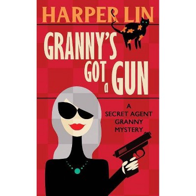 Granny's Got a Gun - (Secret Agent Granny) by  Harper Lin (Paperback)