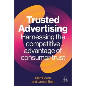 Trusted Advertising - by  Matt Bourn & James Best (Paperback) - 1 of 1