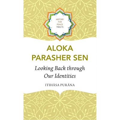 Looking Back Through Our Identities - (History for Peace) by  Aloka Parasher Sen (Hardcover)