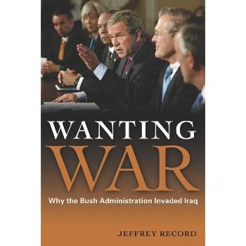 Wanting War - by  Jeffrey Record (Hardcover)
