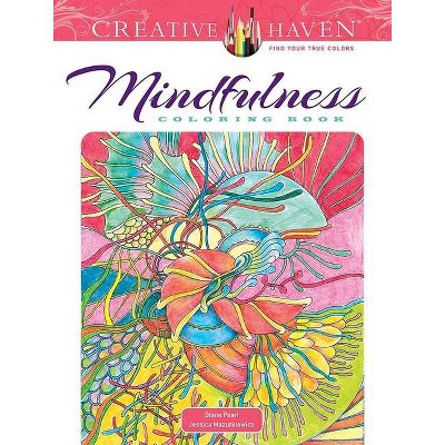 Creative Haven Mindfulness Coloring Book - (Creative Haven Coloring Books) by  Diane Pearl & Jessica Mazurkiewicz (Paperback)