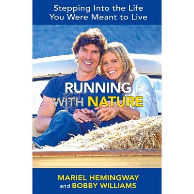 Running with Nature - by  Mariel Hemingway & Bobby Williams (Hardcover)