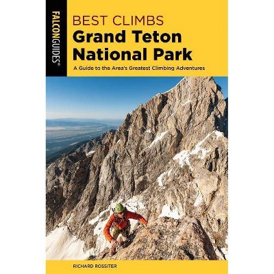 Best Climbs Grand Teton National Park - 2nd Edition by  Richard Rossiter (Paperback)