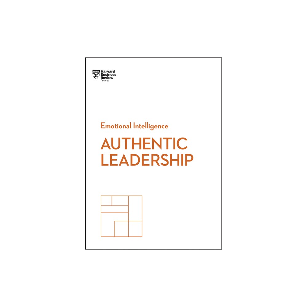 Authentic Leadership - (HBR Emotional Intelligence) by Harvard Business Review & Bill George & Herminia Ibarra & Rob Goffee & Gareth Jones