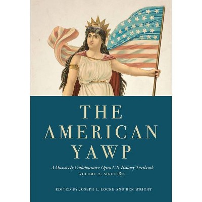 The American Yawp, Volume 2 - by  Joseph L Locke & Ben Wright (Paperback)