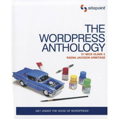 The Wordpress Anthology - by  Mick Olinik & Raena Jackson Armitage (Paperback)