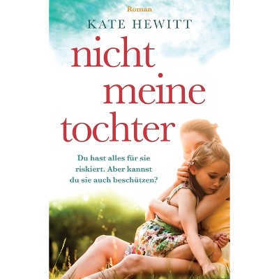 Nicht meine Tochter - by  Kate Hewitt (Paperback)