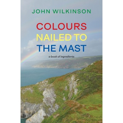 Colours Nailed To The Mast - By John Wilkinson (paperback) : Target