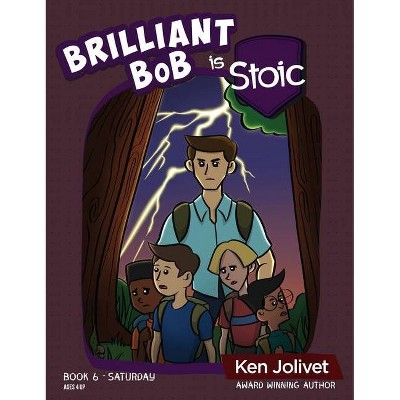 Brilliant Bob is Stoic - (Brilliant Bob Kid's Books for Boys) by  Kenneth T Jolivet (Hardcover)