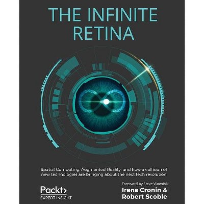 The Infinite Retina - by  Irena Cronin & Robert Scoble (Paperback)