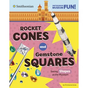 Rocket Cones and Gemstone Squares - (Smithsonian Museum Fun!) by Christianne Jones - 1 of 1