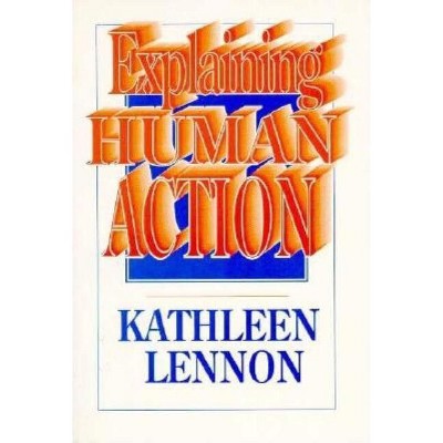 Explaining Human Action - by  Kathleen Lennon (Paperback)