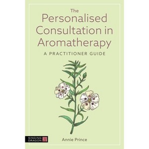 The Personalised Consultation in Aromatherapy - by  Annie Prince (Paperback) - 1 of 1