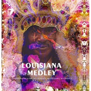 Louisiana Medley: Photographs by Keith Calhoun and Chandra McCormick - by  Makeda Djata Best (Hardcover) - 1 of 1