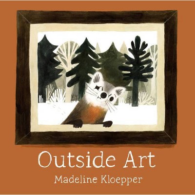 Outside Art - by  Madeline Kloepper (Hardcover)