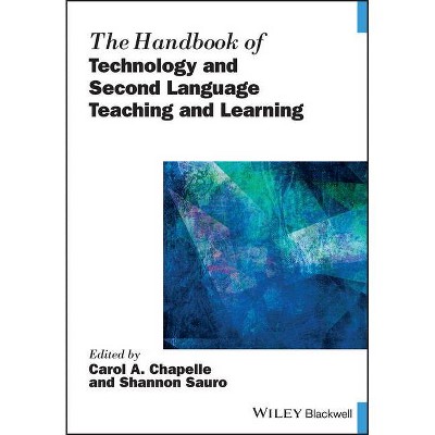 The Handbook of Technology and Second Language Teaching and Learning - (Blackwell Handbooks in Linguistics) by  Carol A Chapelle & Shannon Sauro