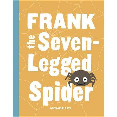 Frank the Seven-Legged Spider - by  Michaele Razi (Hardcover)