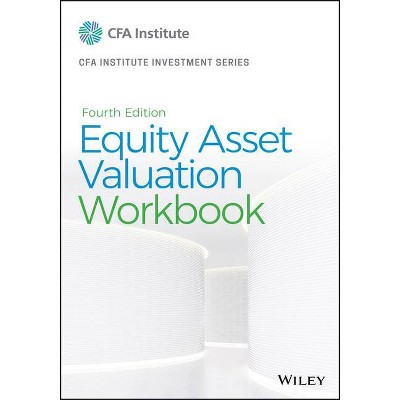 Equity Asset Valuation Workbook - (Cfa Institute Investment) 4th Edition by  Jerald E Pinto (Paperback)