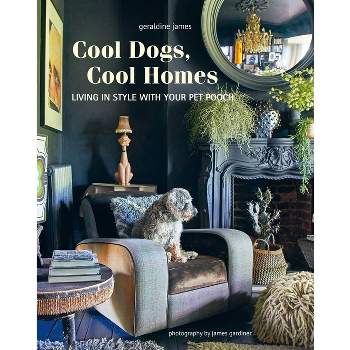 Cool Dogs, Cool Homes - by  Geraldine James (Hardcover)