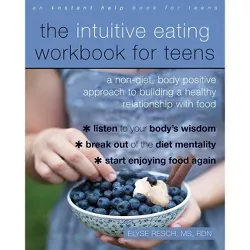 The Intuitive Eating Workbook for Teens - by  Elyse Resch (Paperback)