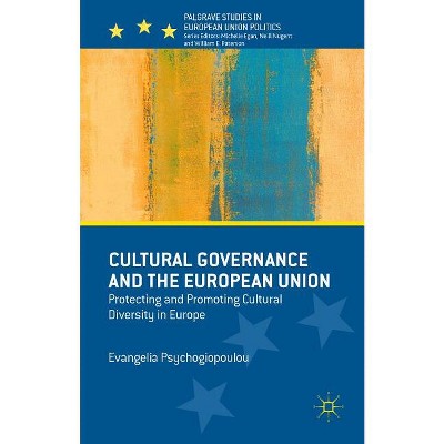 Cultural Governance and the European Union - (Palgrave Studies in European Union Politics) by  Evangelia Psychogiopoulou (Hardcover)