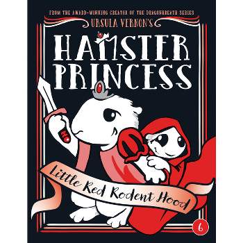 Hamster Princess: Little Red Rodent Hood - by  Ursula Vernon (Hardcover)