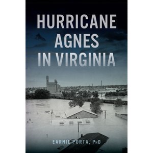 Hurricane Agnes in Virginia - (Disaster) by  Earnie Porta (Paperback) - 1 of 1