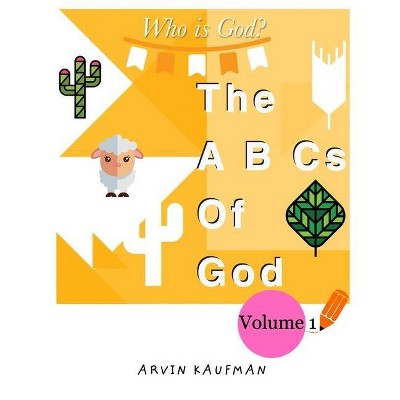 The A, B, Cs of God. - by  Arvin Kaufman (Paperback)