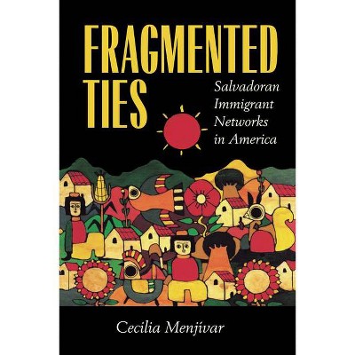 Fragmented Ties - by  Cecilia Menjívar (Paperback)