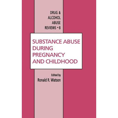 Substance Abuse During Pregnancy and Childhood - (Drug and Alcohol Abuse Reviews) by  Roland R Watson (Hardcover)
