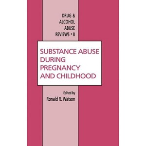 Substance Abuse During Pregnancy and Childhood - (Drug and Alcohol Abuse Reviews) by  Roland R Watson (Hardcover) - 1 of 1