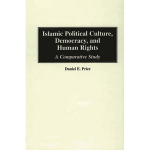 Islamic Political Culture, Democracy, and Human Rights - by  Daniel Price (Hardcover) - 1 of 1