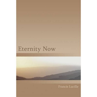 Eternity Now - by  Francis Lucille (Paperback)