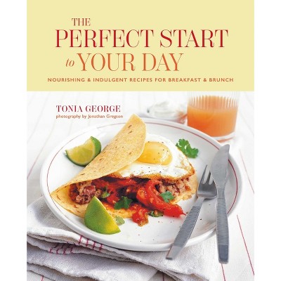 The Perfect Start to Your Day - by  Tonia George (Hardcover)
