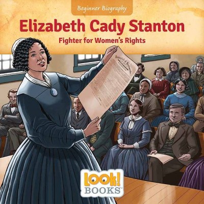 Elizabeth Cady Stanton - (Beginner Biography (Look! Books (Tm))) by  Jeri Cipriano (Paperback)