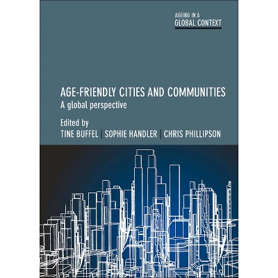 Age-friendly Cities And Communities - (ageing In A Global Context) By ...