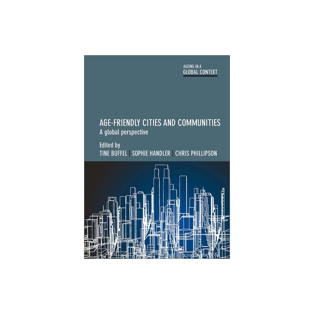 Age-Friendly Cities and Communities - (Ageing in a Global Context) by Tine Buffel & Sophie Handler & Chris Phillipson (Paperback)