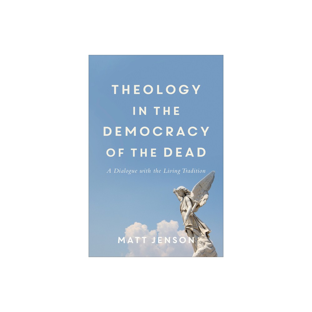 Theology in the Democracy of the Dead - by Matt Jenson (Paperback)