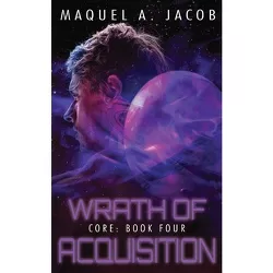 Wrath of Acquisition - by  Maquel a Jacob (Paperback)