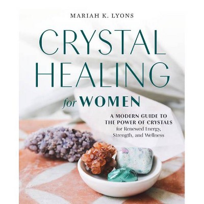 Crystal Healing for Women - by  Mariah K Lyons (Paperback)