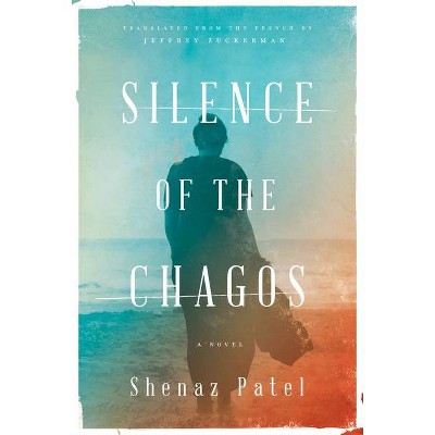 Silence of the Chagos - by  Shenaz Patel (Paperback)