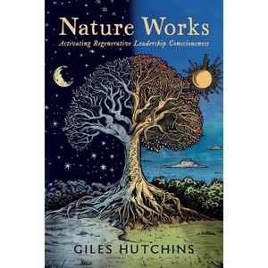 Nature Works - by  Giles Hutchins (Paperback) - 1 of 1