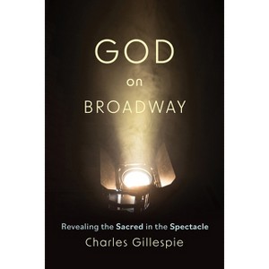 God on Broadway - by  Charles Gillespie (Paperback) - 1 of 1