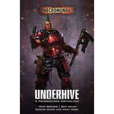 Underhive - (Necromunda) by  Mike Brooks & Rachel Harrison & Darius Hinks & Josh Reynolds & Guy Haley & Robbie MacNiven & Nick Kyme (Paperback)