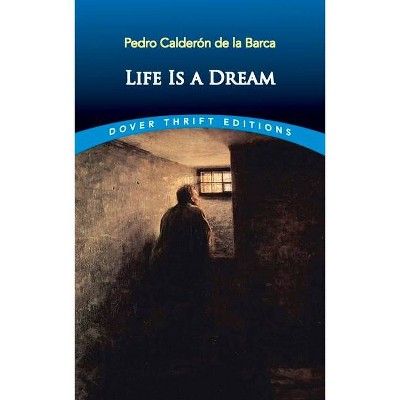 Life Is a Dream - (Dover Thrift Editions) by  Pedro Calderón de la Barca (Paperback)